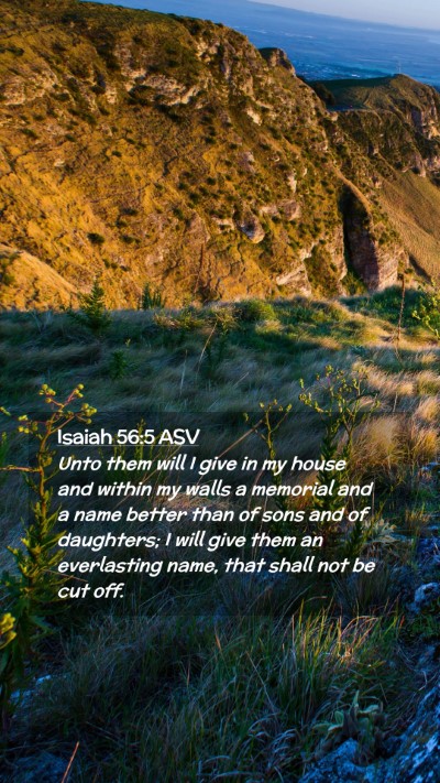 Picture 02 - Isaiah 56:5 ASV Mobile Phone Wallpaper - Unto them will I give in my house and within my - Mobile Bible Verse Wallpaper