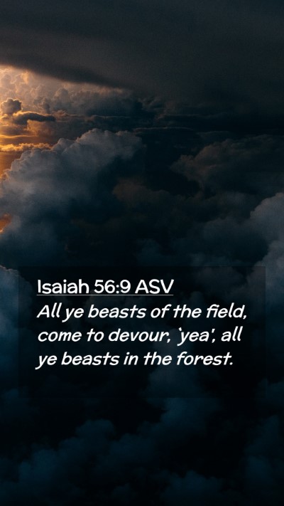Picture 02 - Isaiah 56:9 ASV Mobile Phone Wallpaper - All ye beasts of the field, come to devour, - Mobile Bible Verse Wallpaper