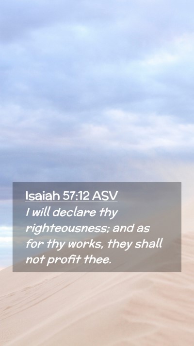 Picture 02 - Isaiah 57:12 ASV Mobile Phone Wallpaper - I will declare thy righteousness; and as for thy - Mobile Bible Verse Wallpaper