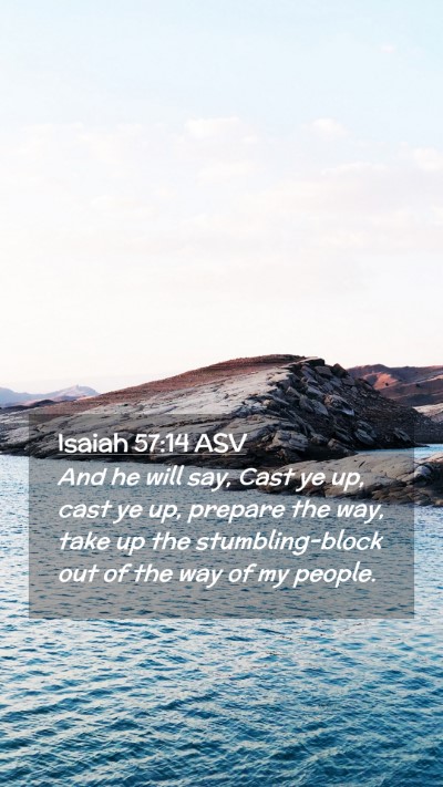 Picture 02 - Isaiah 57:14 ASV Mobile Phone Wallpaper - And he will say, Cast ye up, cast ye up, prepare - Mobile Bible Verse Wallpaper