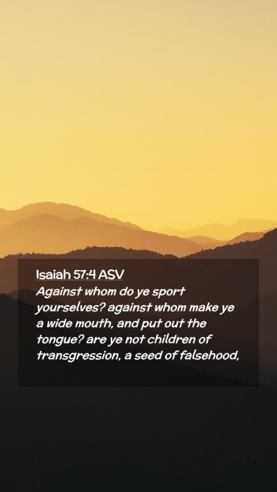 Picture 02 - Isaiah 57:4 ASV Mobile Phone Wallpaper - Against whom do ye sport yourselves? against whom - Mobile Bible Verse Wallpaper