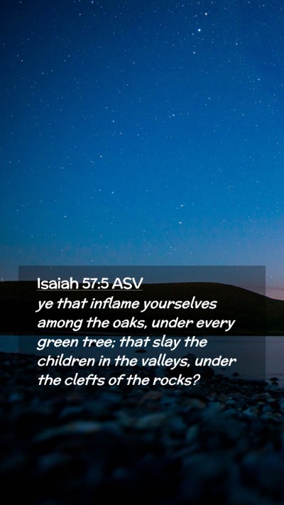 Picture 02 - Isaiah 57:5 ASV Mobile Phone Wallpaper - ye that inflame yourselves among the oaks, under - Mobile Bible Verse Wallpaper