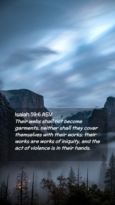 Picture 02 - Isaiah 59:6 ASV Mobile Phone Wallpaper - Their webs shall not become garments, neither - Mobile Bible Verse Wallpaper