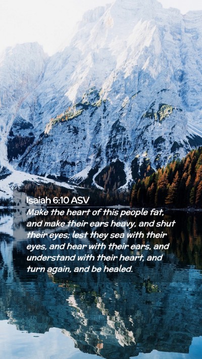 Picture 02 - Isaiah 6:10 ASV Mobile Phone Wallpaper - Make the heart of this people fat, and make their - Mobile Bible Verse Wallpaper