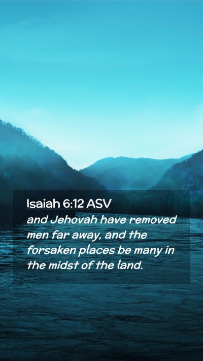 Picture 02 - Isaiah 6:12 ASV Mobile Phone Wallpaper - and Jehovah have removed men far away, and the - Mobile Bible Verse Wallpaper