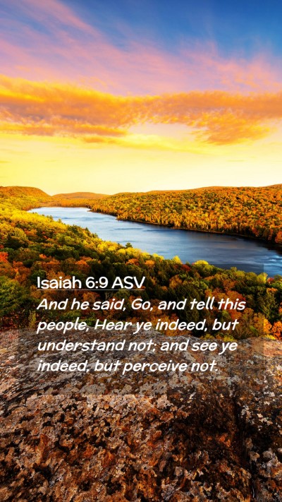 Picture 02 - Isaiah 6:9 ASV Mobile Phone Wallpaper - And he said, Go, and tell this people, Hear ye - Mobile Bible Verse Wallpaper