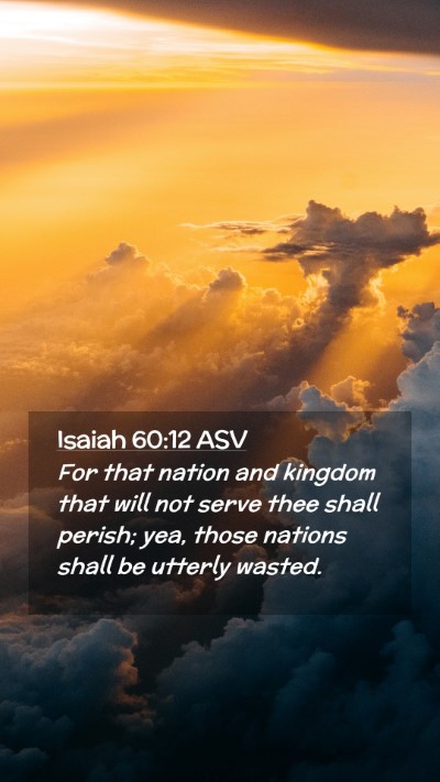 Picture 02 - Isaiah 60:12 ASV Mobile Phone Wallpaper - For that nation and kingdom that will not serve - Mobile Bible Verse Wallpaper