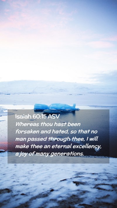 Picture 02 - Isaiah 60:15 ASV Mobile Phone Wallpaper - Whereas thou hast been forsaken and hated, so - Mobile Bible Verse Wallpaper