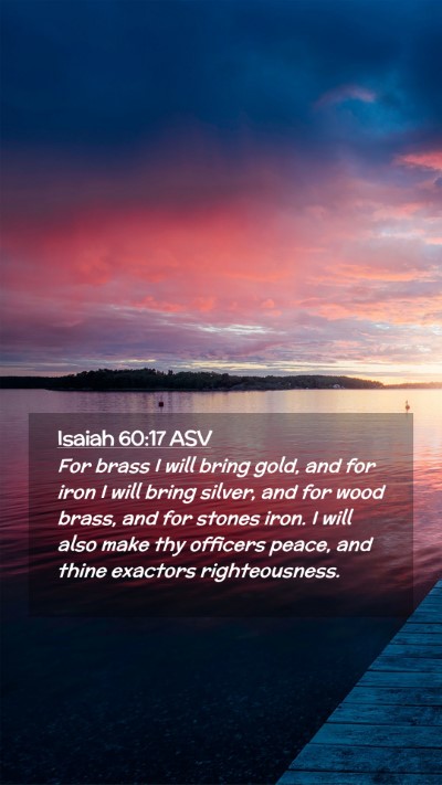 Picture 02 - Isaiah 60:17 ASV Mobile Phone Wallpaper - For brass I will bring gold, and for iron I will - Mobile Bible Verse Wallpaper