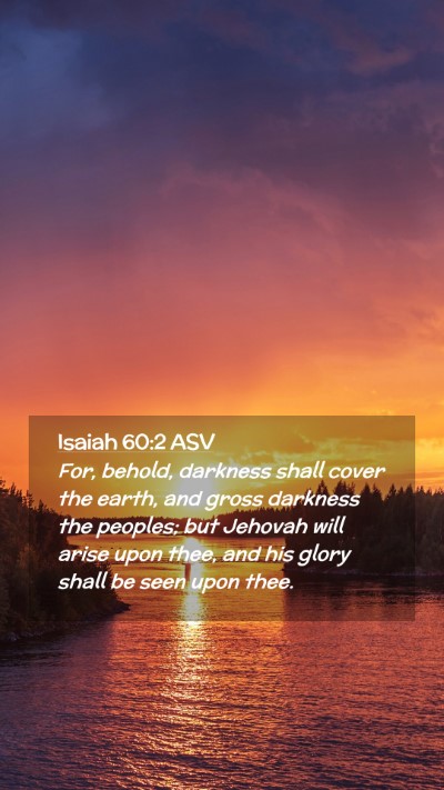 Picture 02 - Isaiah 60:2 ASV Mobile Phone Wallpaper - For, behold, darkness shall cover the earth, and - Mobile Bible Verse Wallpaper