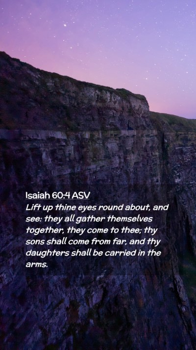 Picture 02 - Isaiah 60:4 ASV Mobile Phone Wallpaper - Lift up thine eyes round about, and see: they all - Mobile Bible Verse Wallpaper