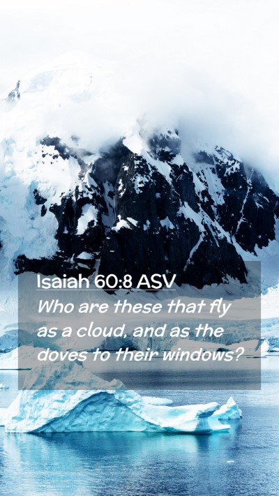 Picture 02 - Isaiah 60:8 ASV Mobile Phone Wallpaper - Who are these that fly as a cloud, and as the - Mobile Bible Verse Wallpaper