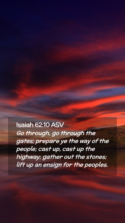 Picture 02 - Isaiah 62:10 ASV Mobile Phone Wallpaper - Go through, go through the gates; prepare ye the - Mobile Bible Verse Wallpaper