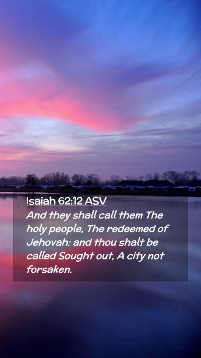 Picture 02 - Isaiah 62:12 ASV Mobile Phone Wallpaper - And they shall call them The holy people, The - Mobile Bible Verse Wallpaper