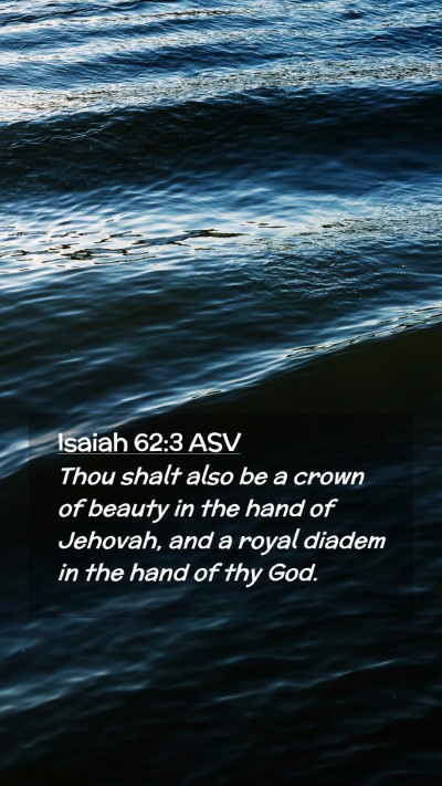 Picture 02 - Isaiah 62:3 ASV Mobile Phone Wallpaper - Thou shalt also be a crown of beauty in the hand - Mobile Bible Verse Wallpaper