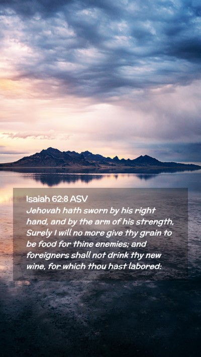 Picture 02 - Isaiah 62:8 ASV Mobile Phone Wallpaper - Jehovah hath sworn by his right hand, and by the - Mobile Bible Verse Wallpaper