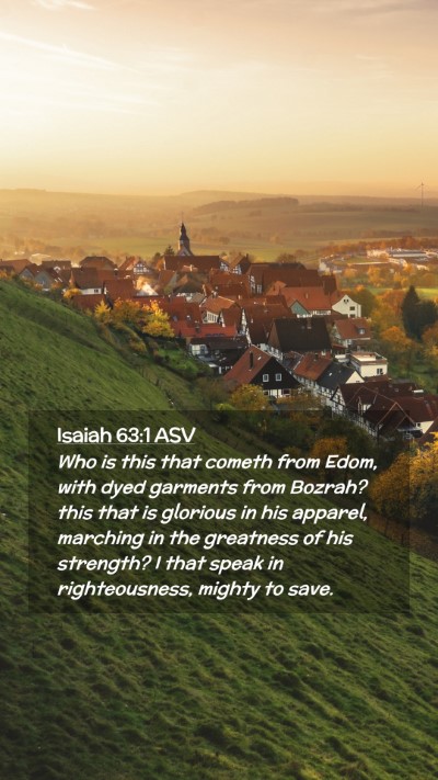 Picture 02 - Isaiah 63:1 ASV Mobile Phone Wallpaper - Who is this that cometh from Edom, with dyed - Mobile Bible Verse Wallpaper