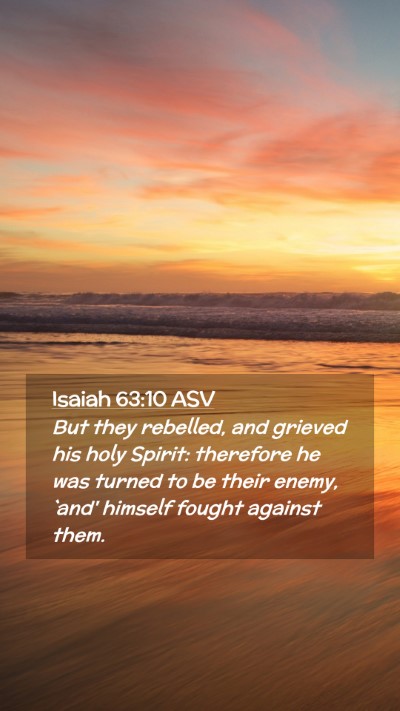 Picture 02 - Isaiah 63:10 ASV Mobile Phone Wallpaper - But they rebelled, and grieved his holy Spirit: - Mobile Bible Verse Wallpaper