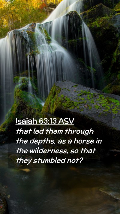Picture 02 - Isaiah 63:13 ASV Mobile Phone Wallpaper - that led them through the depths, as a horse in - Mobile Bible Verse Wallpaper