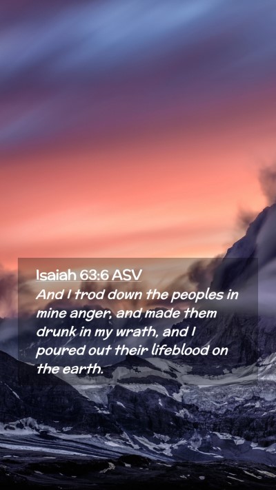 Picture 02 - Isaiah 63:6 ASV Mobile Phone Wallpaper - And I trod down the peoples in mine anger, and - Mobile Bible Verse Wallpaper