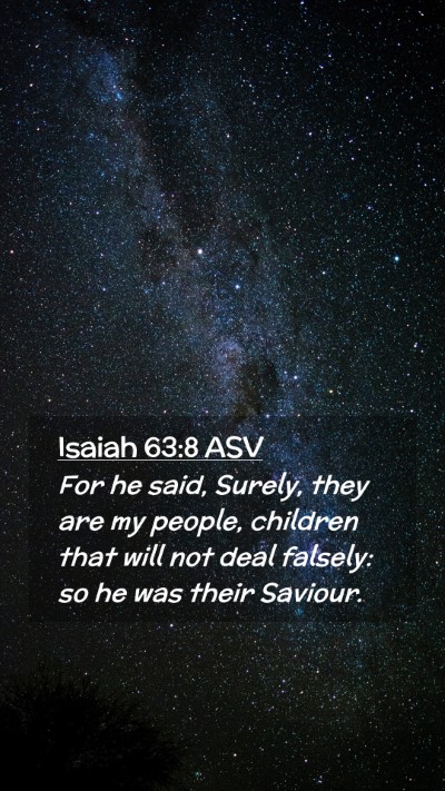 Picture 02 - Isaiah 63:8 ASV Mobile Phone Wallpaper - For he said, Surely, they are my people, children - Mobile Bible Verse Wallpaper
