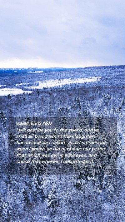 Picture 02 - Isaiah 65:12 ASV Mobile Phone Wallpaper - I will destine you to the sword, and ye shall all - Mobile Bible Verse Wallpaper