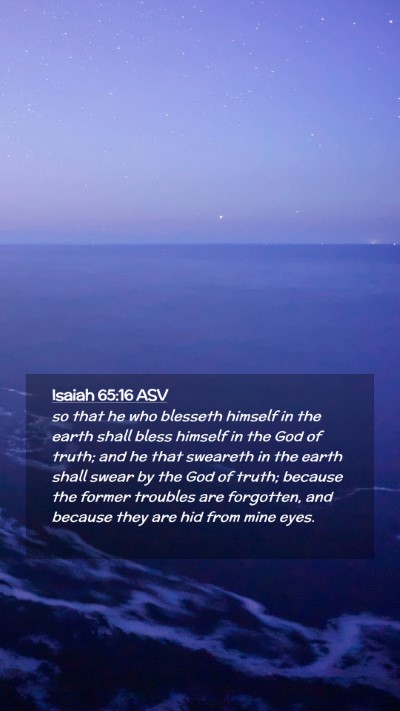 Picture 02 - Isaiah 65:16 ASV Mobile Phone Wallpaper - so that he who blesseth himself in the earth - Mobile Bible Verse Wallpaper