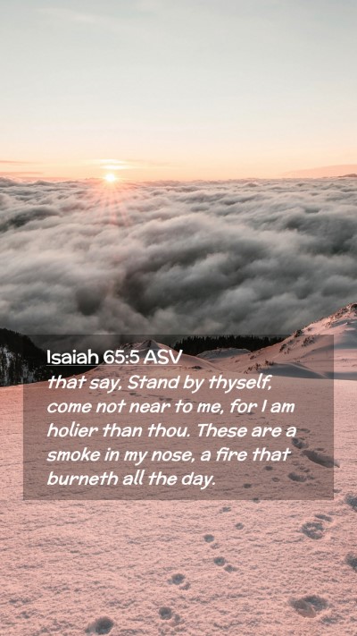 Picture 02 - Isaiah 65:5 ASV Mobile Phone Wallpaper - that say, Stand by thyself, come not near to me, - Mobile Bible Verse Wallpaper
