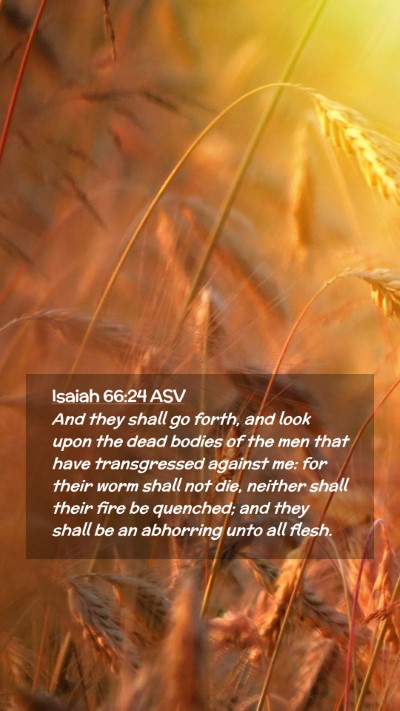 Picture 02 - Isaiah 66:24 ASV Mobile Phone Wallpaper - And they shall go forth, and look upon the dead - Mobile Bible Verse Wallpaper