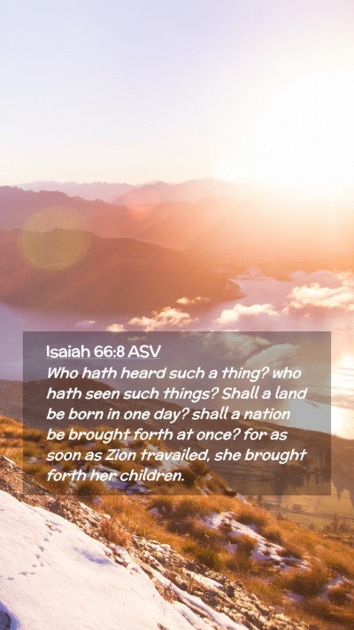 Picture 02 - Isaiah 66:8 ASV Mobile Phone Wallpaper - Who hath heard such a thing? who hath seen such - Mobile Bible Verse Wallpaper