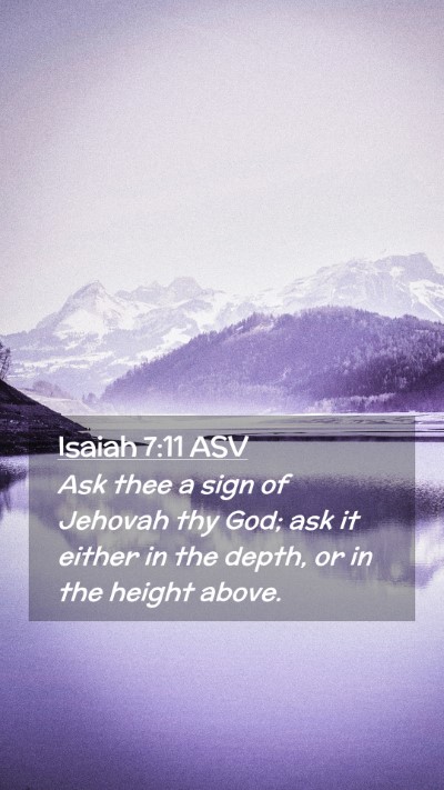 Picture 02 - Isaiah 7:11 ASV Mobile Phone Wallpaper - Ask thee a sign of Jehovah thy God; ask it either - Mobile Bible Verse Wallpaper