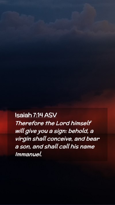 Picture 02 - Isaiah 7:14 ASV Mobile Phone Wallpaper - Therefore the Lord himself will give you a sign: - Mobile Bible Verse Wallpaper