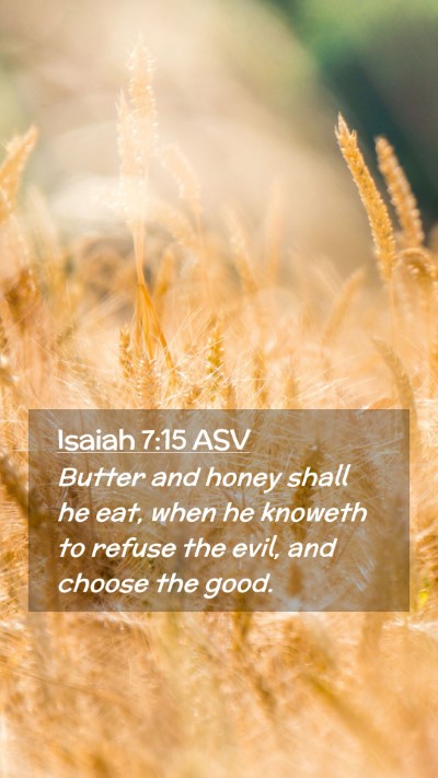 Picture 02 - Isaiah 7:15 ASV Mobile Phone Wallpaper - Butter and honey shall he eat, when he knoweth to - Mobile Bible Verse Wallpaper