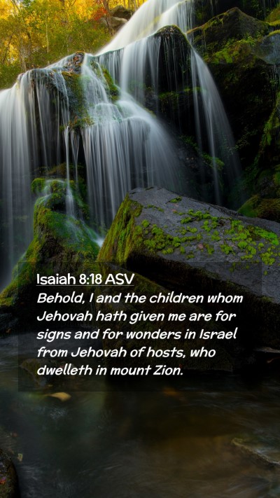 Picture 02 - Isaiah 8:18 ASV Mobile Phone Wallpaper - Behold, I and the children whom Jehovah hath - Mobile Bible Verse Wallpaper