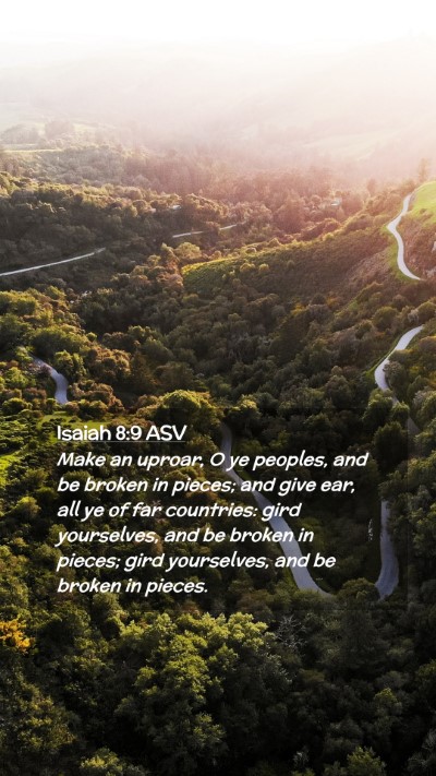 Picture 02 - Isaiah 8:9 ASV Mobile Phone Wallpaper - Make an uproar, O ye peoples, and be broken in - Mobile Bible Verse Wallpaper