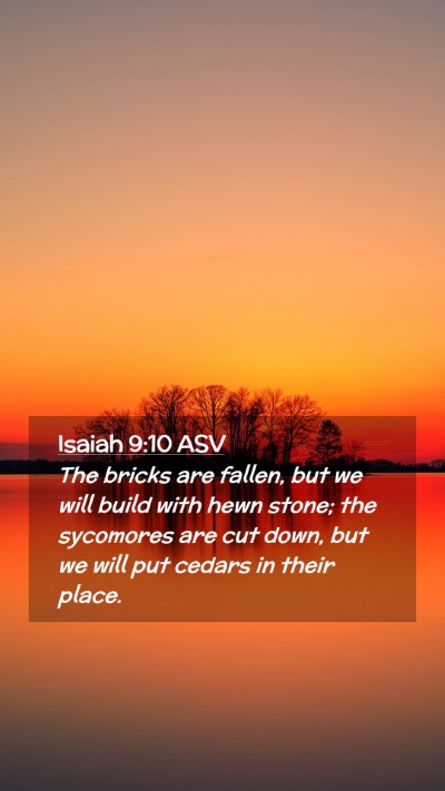 Picture 02 - Isaiah 9:10 ASV Mobile Phone Wallpaper - The bricks are fallen, but we will build with - Mobile Bible Verse Wallpaper