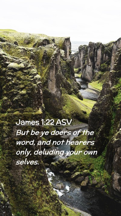 Picture 02 - James 1:22 ASV Mobile Phone Wallpaper - But be ye doers of the word, and not hearers - Mobile Bible Verse Wallpaper