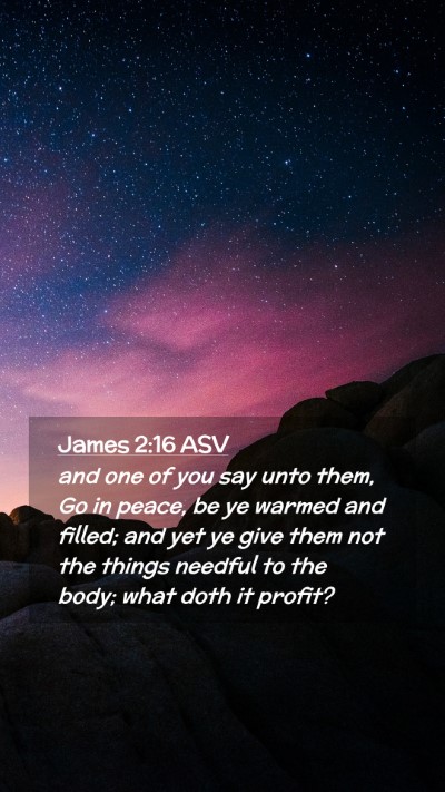 Picture 02 - James 2:16 ASV Mobile Phone Wallpaper - and one of you say unto them, Go in peace, be ye - Mobile Bible Verse Wallpaper