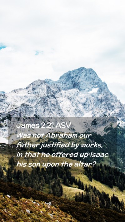 Picture 02 - James 2:21 ASV Mobile Phone Wallpaper - Was not Abraham our father justified by works, in - Mobile Bible Verse Wallpaper