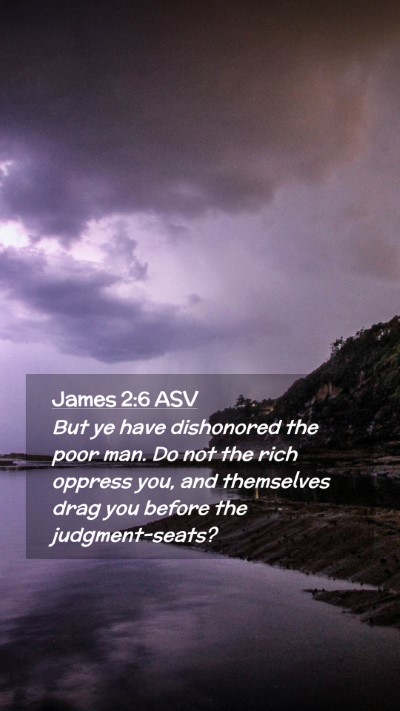 Picture 02 - James 2:6 ASV Mobile Phone Wallpaper - But ye have dishonored the poor man. Do not the - Mobile Bible Verse Wallpaper