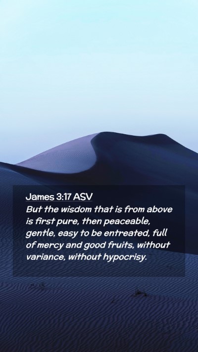 Picture 02 - James 3:17 ASV Mobile Phone Wallpaper - But the wisdom that is from above is first pure, - Mobile Bible Verse Wallpaper