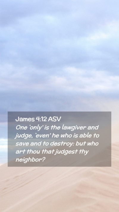 Picture 02 - James 4:12 ASV Mobile Phone Wallpaper - One `only' is the lawgiver and judge, `even' he - Mobile Bible Verse Wallpaper