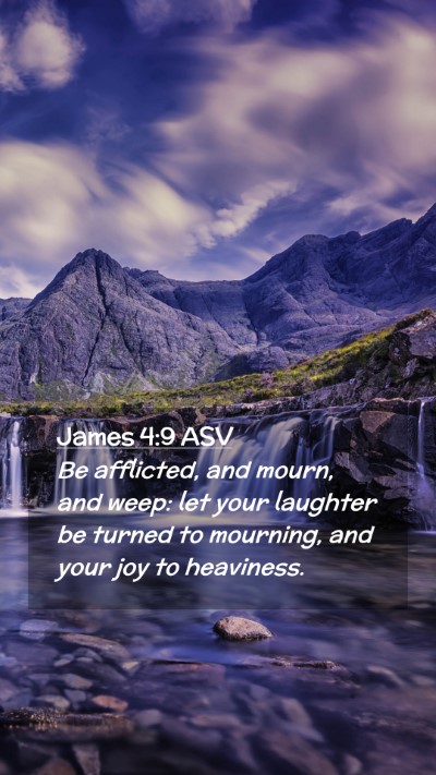 Picture 02 - James 4:9 ASV Mobile Phone Wallpaper - Be afflicted, and mourn, and weep: let your - Mobile Bible Verse Wallpaper