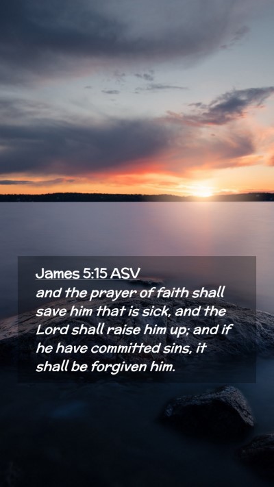 Picture 02 - James 5:15 ASV Mobile Phone Wallpaper - and the prayer of faith shall save him that is - Mobile Bible Verse Wallpaper