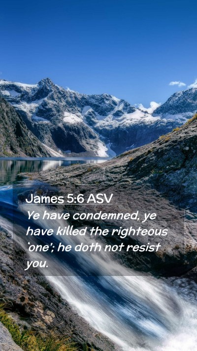 Picture 02 - James 5:6 ASV Mobile Phone Wallpaper - Ye have condemned, ye have killed the righteous - Mobile Bible Verse Wallpaper