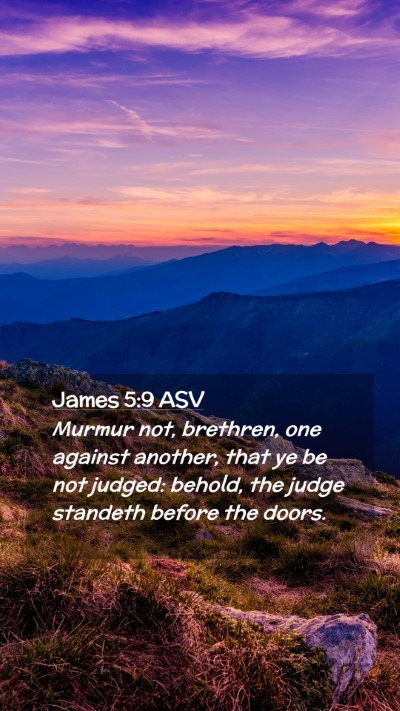 Picture 02 - James 5:9 ASV Mobile Phone Wallpaper - Murmur not, brethren, one against another, that - Mobile Bible Verse Wallpaper