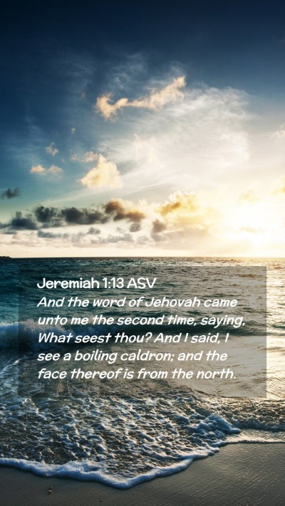 Picture 02 - Jeremiah 1:13 ASV Mobile Phone Wallpaper - And the word of Jehovah came unto me the second - Mobile Bible Verse Wallpaper