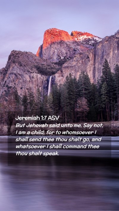 Picture 02 - Jeremiah 1:7 ASV Mobile Phone Wallpaper - But Jehovah said unto me, Say not, I am a child; - Mobile Bible Verse Wallpaper
