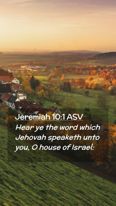 Picture 02 - Jeremiah 10:1 ASV Mobile Phone Wallpaper - Hear ye the word which Jehovah speaketh unto you, - Mobile Bible Verse Wallpaper