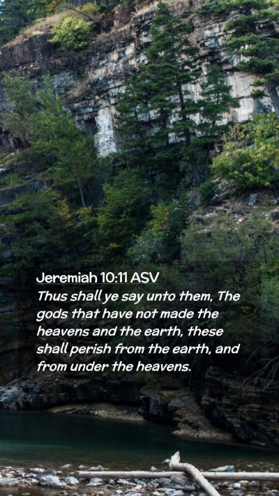 Picture 02 - Jeremiah 10:11 ASV Mobile Phone Wallpaper - Thus shall ye say unto them, The gods that have - Mobile Bible Verse Wallpaper
